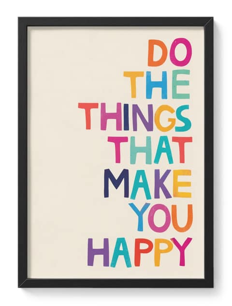 Do The Things That Make You Happy