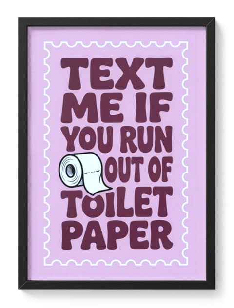 Text Me If You Run Out Of Toilet Paper